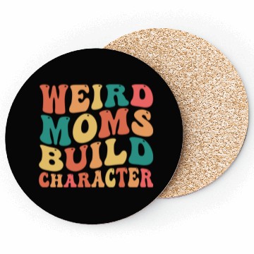 Discover Weird Moms Build Character Coasters