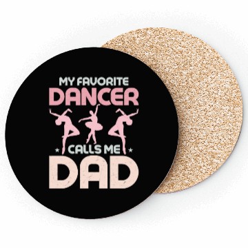 Discover My Favorite Dancer Calls Me Dad Ballerina Ballet Coasters