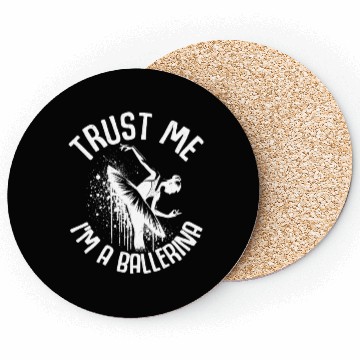 Discover Trust Me I'm A Ballerina Dance Ballet Coasters