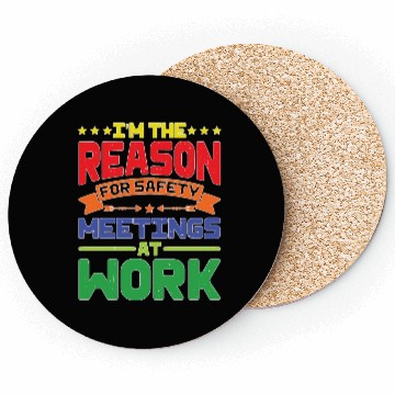 Discover I'm The Reason For Safety Meetings At Work Coasters