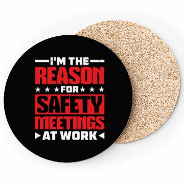 Discover I'm The Reason For Safety Meetings At Work 2 Coasters