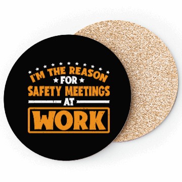 Discover I'm The Reason For Safety Meetings At Work 3 Coasters