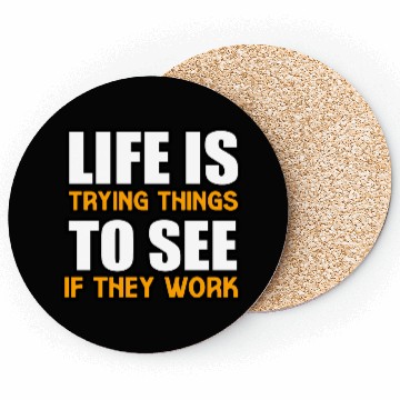 Discover LIFE IS TRYING THINGS TO SEE IF THEY WORK Coasters