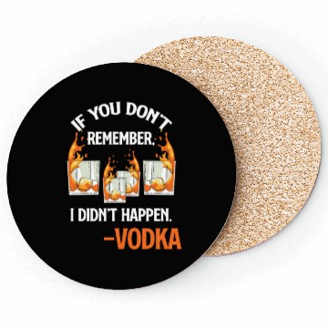 Discover If You Don't Remember, It Didn't Happen. -Vodka Coasters