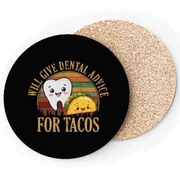 Discover i will give dental advice for tacos, Dentist Coasters