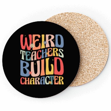 Discover Weird Teachers Build Character Coasters