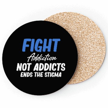 Discover Fight Addiction Not Addicts End The Stigma Coasters