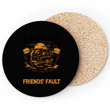 Discover If I'm Drunk It's My Camping Friends' Fault 2 Coasters