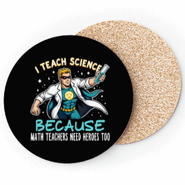 Discover I Teach Science Because Math Teachers Need Heroes Coasters