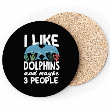 Discover I Like Dolphins And Maybe 3 People Coasters