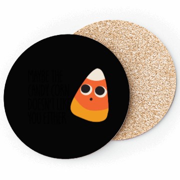 Discover Maybe The Candy Corn Doesn't Like You Either Coasters