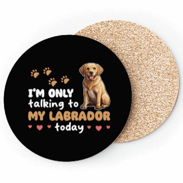 Discover I'm Only Talking To My Labrador Today Coasters