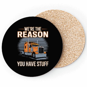 Discover We're Reason You Have Stuff Trucker Truck Driver Coasters