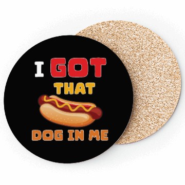 Discover I Got That Dog in Me Funny Hot Dog saying for Food Coasters