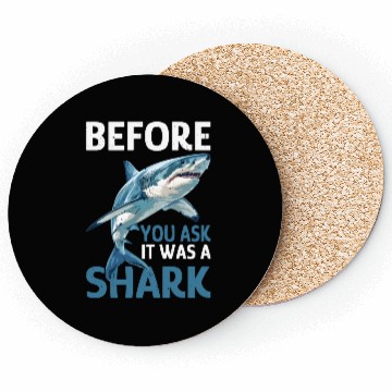 Discover Before You Ask It Was A Shark Coasters