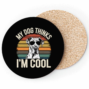 Discover Great Dane My Dog Thinks Im Cool Coasters