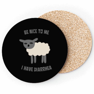 Discover Be Nice To Me I Have Diarrhea Coasters