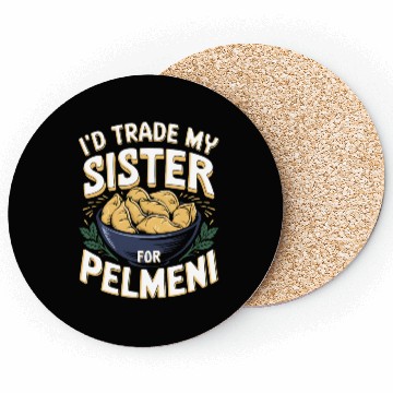 Discover I'd Trade My Sister For Pelmeni Dumpling Coasters