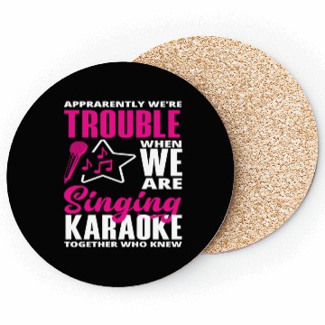 Discover We Are Trouble When We Sing Karaoke Coasters