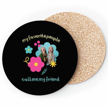 Discover funny quotes my favorite people call me my friend Coasters