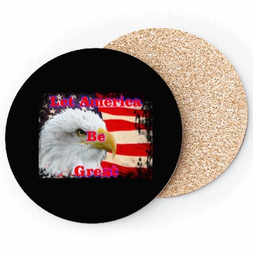 Discover LET AMERICA BE GREAT Coasters