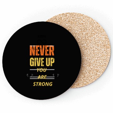 Discover NEVER GIVE UP YOU ARE STRONG Coasters