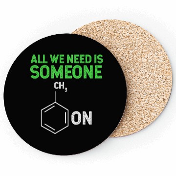 Discover All We Need Is Someone Funny Organic Chemistry Coasters