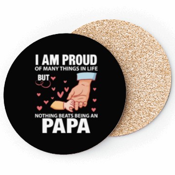 Discover I Am Proud Of Many Things In Life Being An Papa Coasters