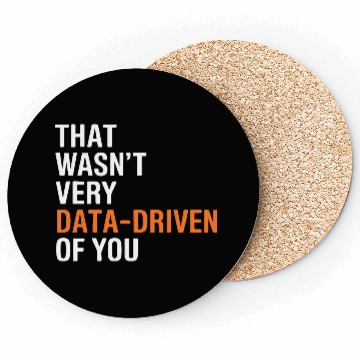Discover Funny Data Analyst Wasn't Very Data Driven of You Coasters