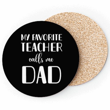 Discover Teacher Dad Coasters, My Favorite Teacher Calls Me