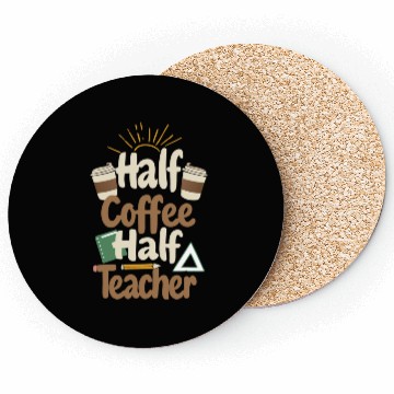 Discover HALF COFFEE, HALF TEACHER Coasters