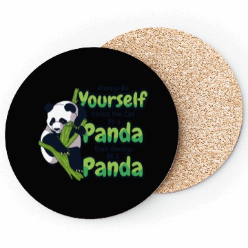 Discover Always Be Yourself Unless You Can Be A Panda Coasters