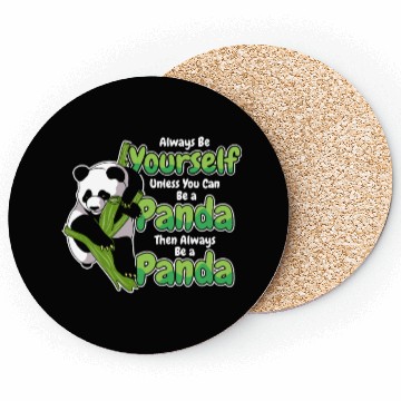 Discover Always Be Yourself Unless You Can Be A Panda Coasters