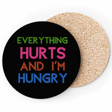 Discover Everything Hurts And I'm Hungry Coasters
