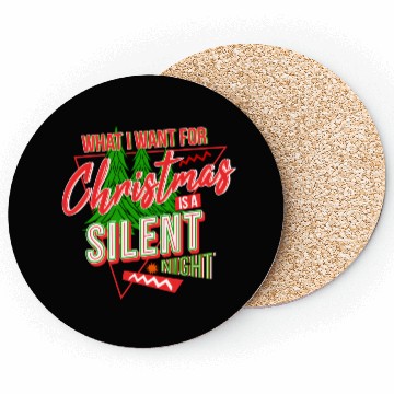 Discover WHAT I WANT FOR CHRISTMAS IS A SILENT NIGHT Coasters