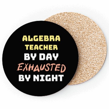 Discover Algebra Teacher By Day Exhausted By Night Coasters