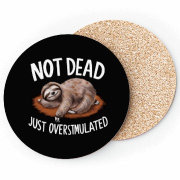 Discover Funny sloth not dead just overstimulated Coasters