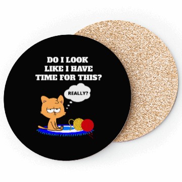 Discover Do I Look Like I Have Time For This? Cat Lovers Coasters