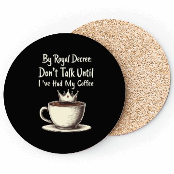 Discover By Royal Decree Dont Talk Until Ive Had My Coffee Coasters