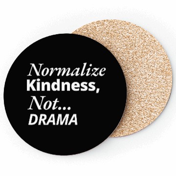 Discover Normalize Kindness Not drama Coasters