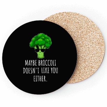 Discover maybe Broccoli Doesn t Like You Either Coasters