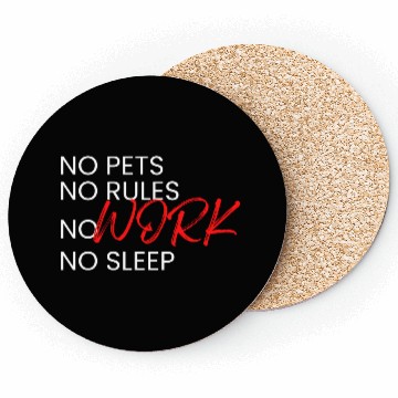 Discover No Pets, No Rules, No Work, No Sleep Coasters