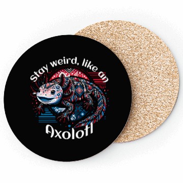 Discover Stay weird, like an Axolotl Coasters