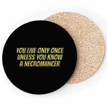 Discover You live only once, unless you know a necromancer Coasters