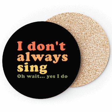 Discover Vintage I Don t Always Sing Oh Wait Yes I Do Coasters