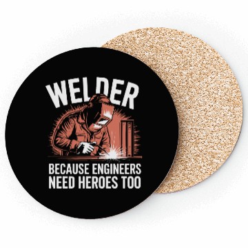 Discover Welder Because Engineers Need Heroes Too Welding Coasters
