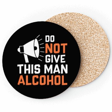 Discover Do Not Give This Man Alcohol Coasters