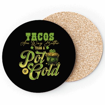 Discover Tacos Are Way Better Than A Pot Of Gold St Coasters
