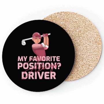 Discover My Favorite Position? Driver. Always Coasters