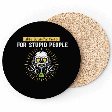 Discover Lets Find The Cure For Stupid People Coasters